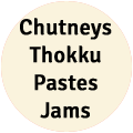 Chutneys | Thokku | Pastes | Jams